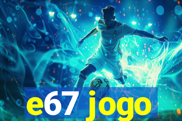 e67 jogo